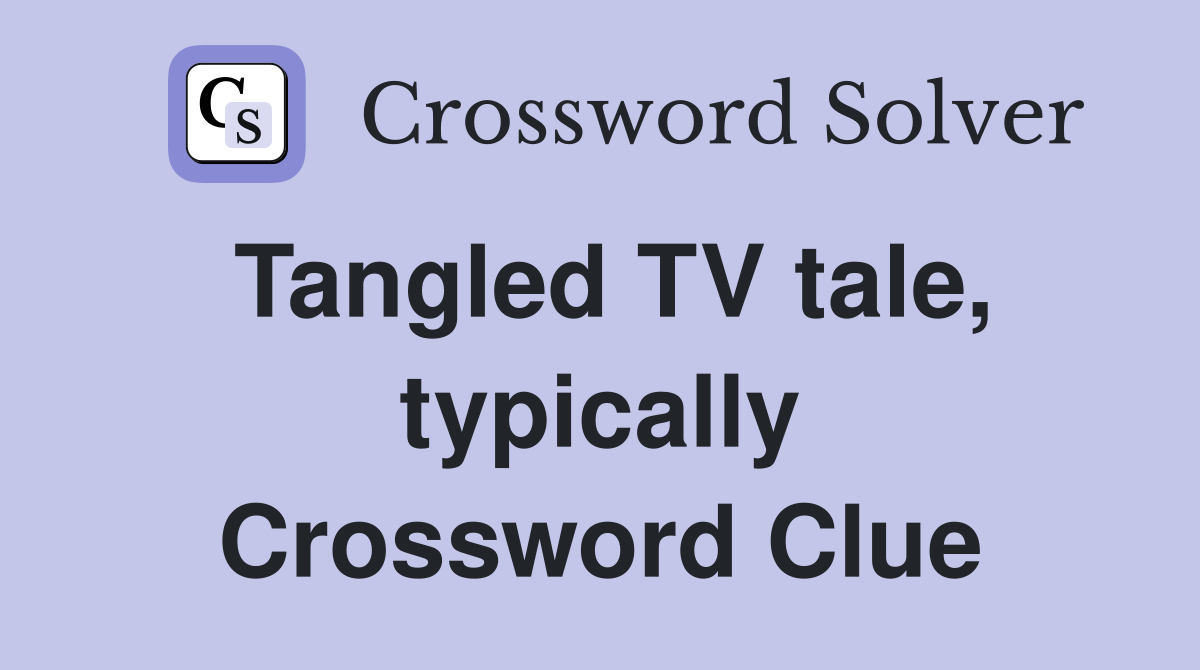 Tangled TV tale, typically Crossword Clue