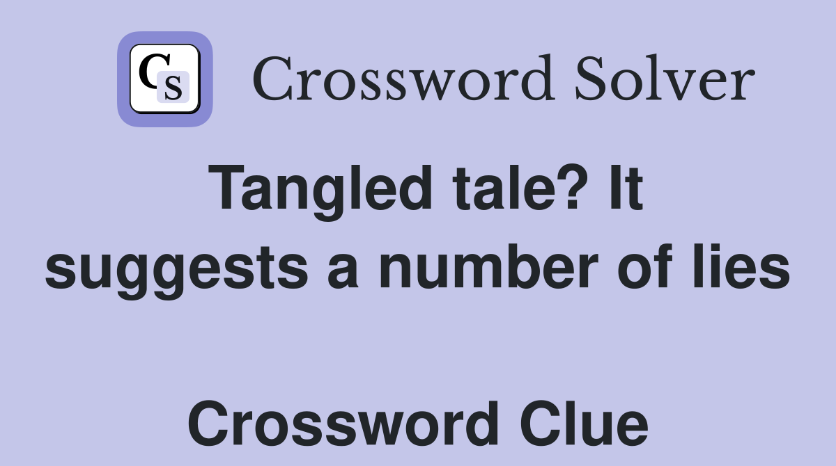 Tangled tale? It suggests a number of lies  Crossword Clue