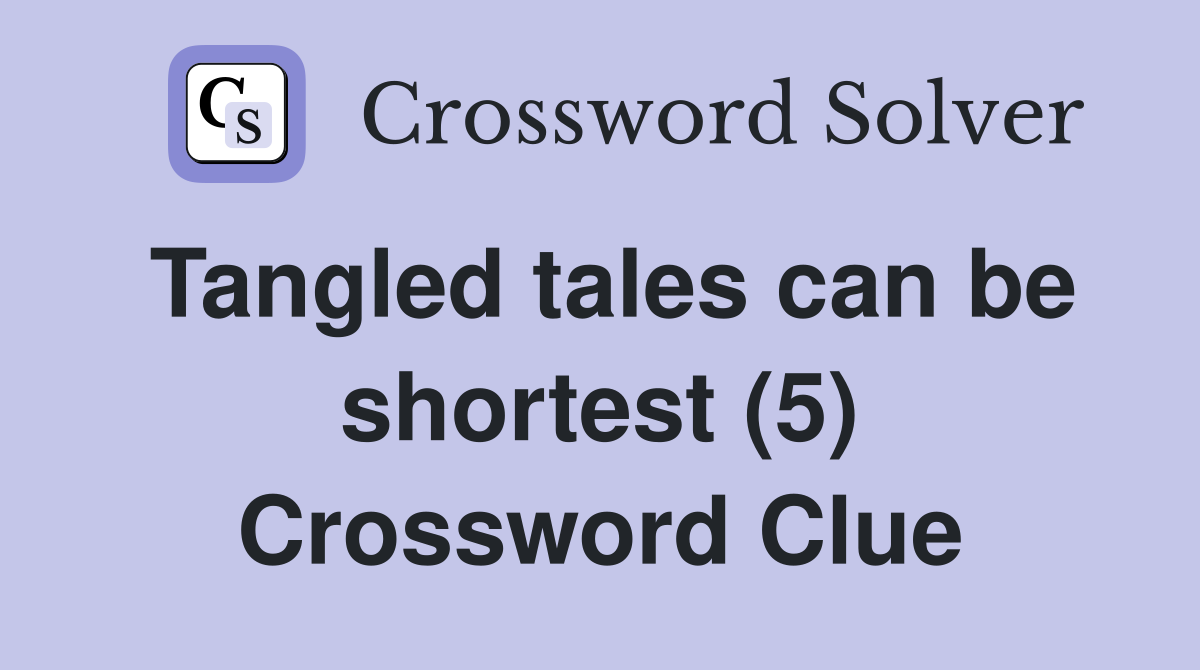 Tangled tales can be shortest (5) Crossword Clue