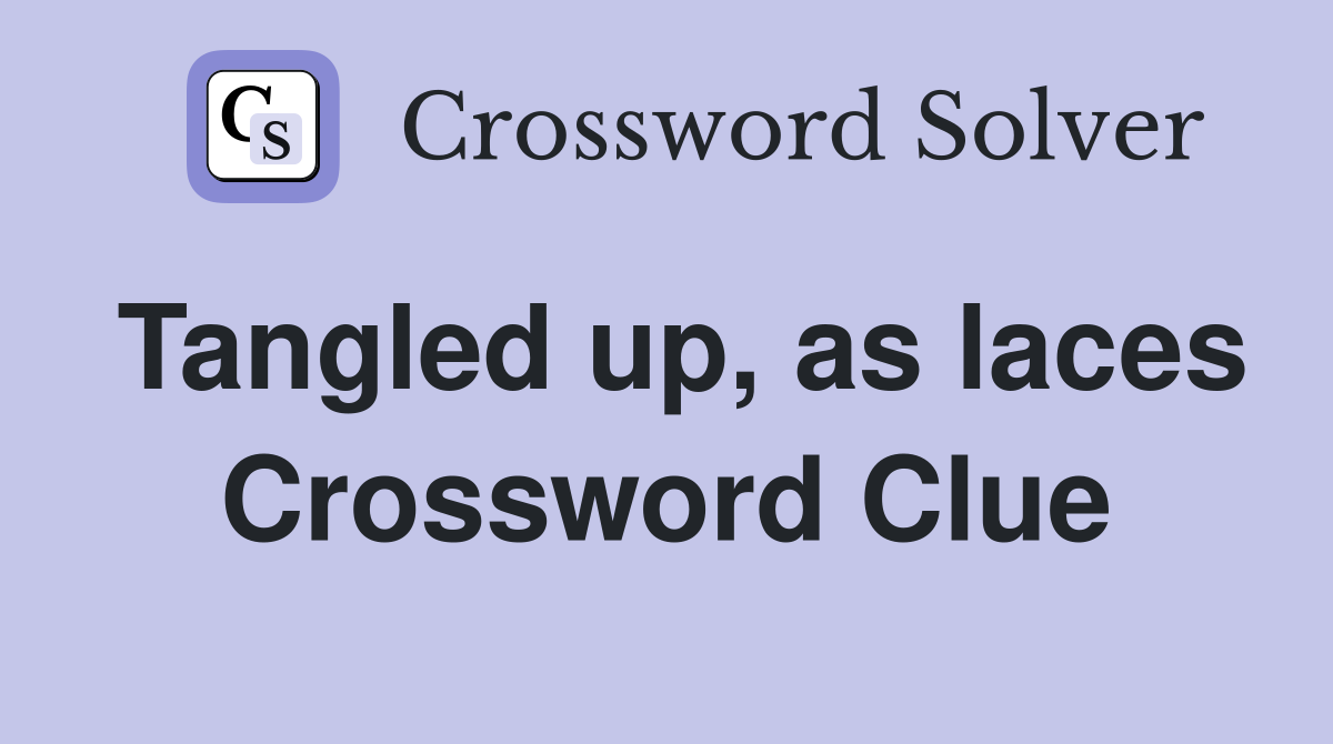 Tangled up, as laces Crossword Clue