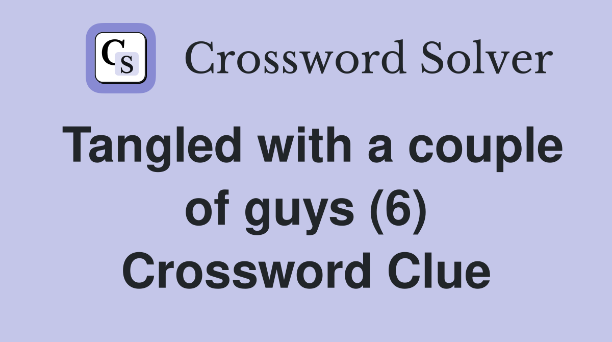 Tangled with a couple of guys (6) Crossword Clue