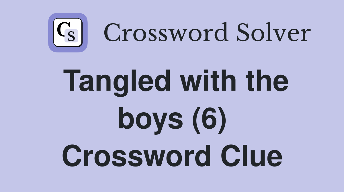Tangled with the boys (6) Crossword Clue
