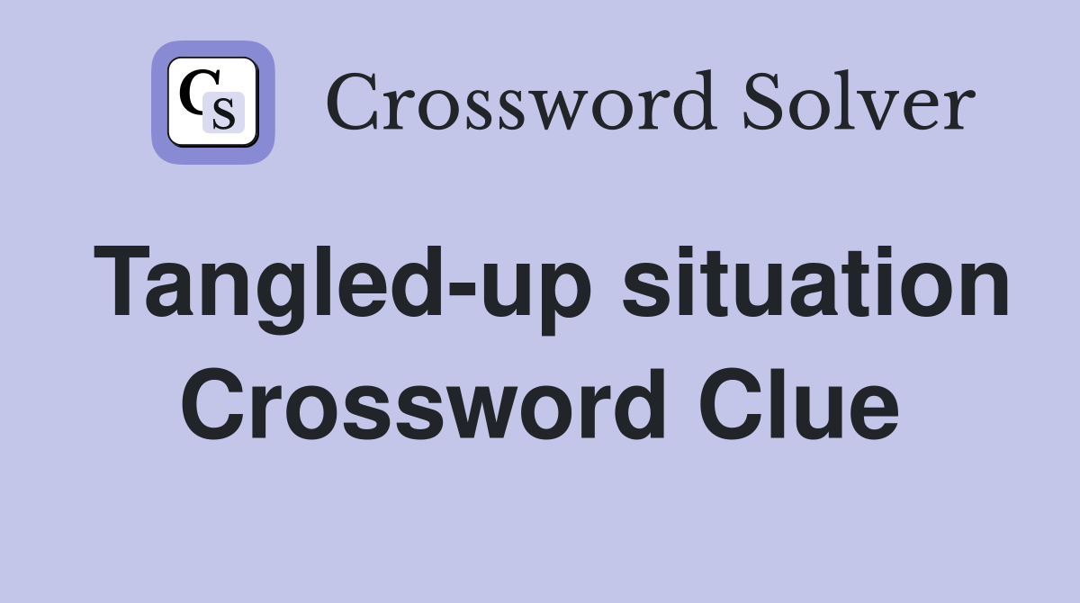 Tangled-up situation Crossword Clue