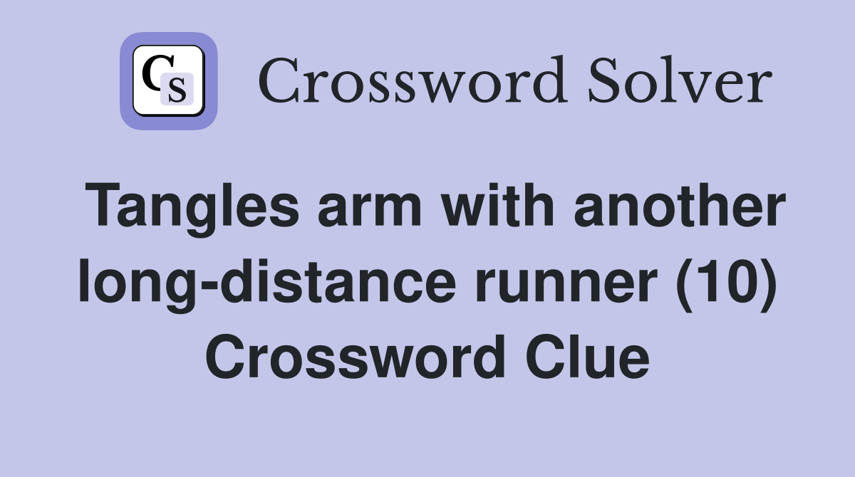 Tangles arm with another long-distance runner (10) Crossword Clue