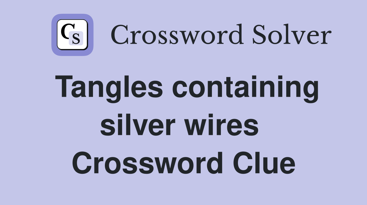 Tangles containing silver wires  Crossword Clue