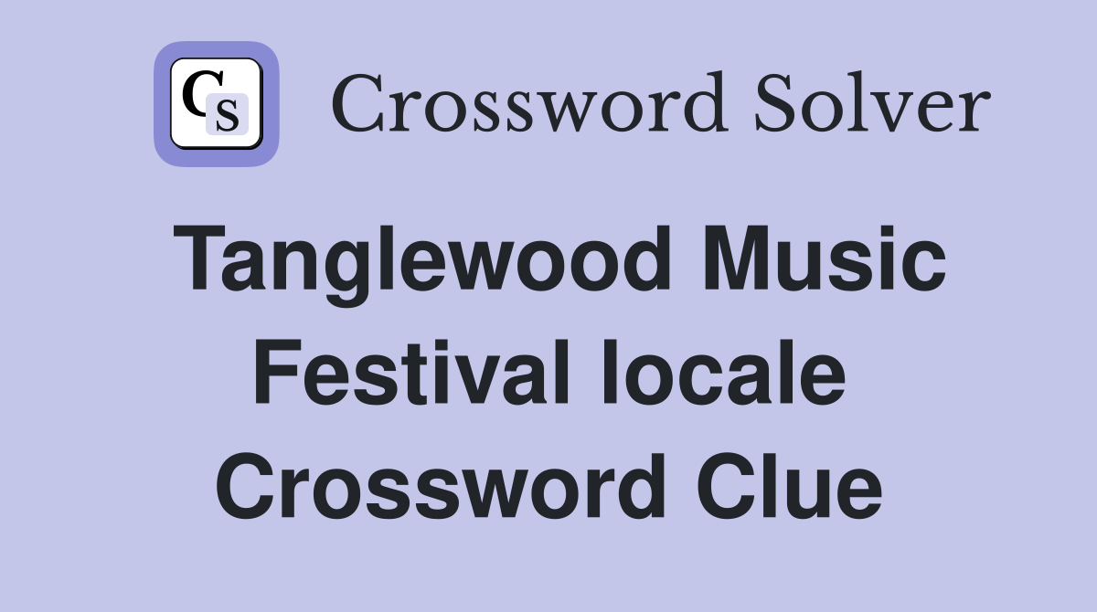 Tanglewood Music Festival locale Crossword Clue