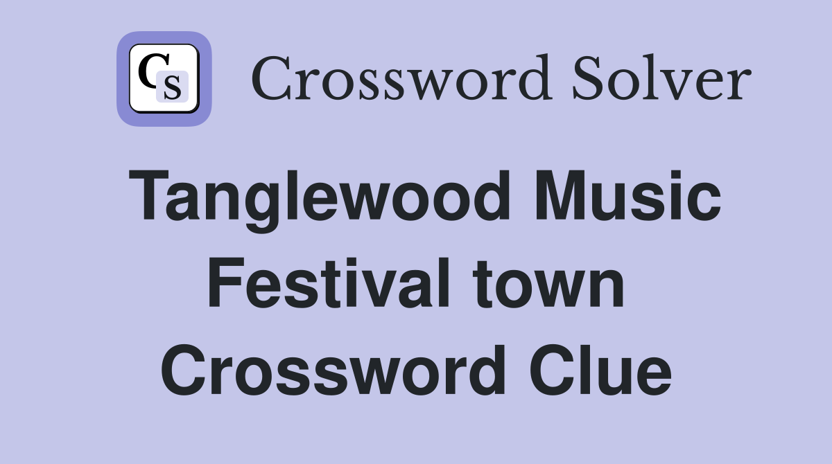 Tanglewood Music Festival town Crossword Clue