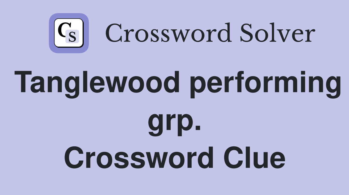 Tanglewood performing grp. Crossword Clue