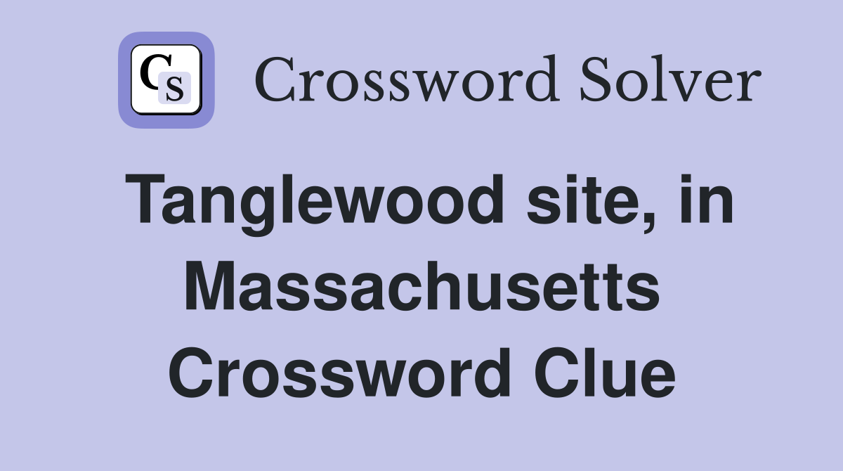 Tanglewood site, in Massachusetts Crossword Clue