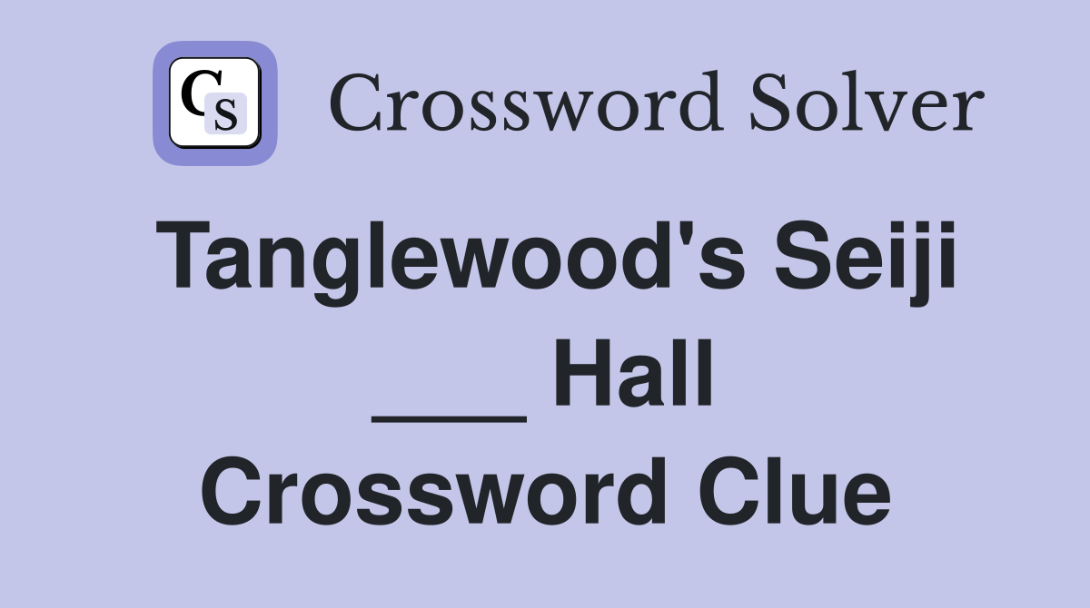 Tanglewood's Seiji ___ Hall Crossword Clue