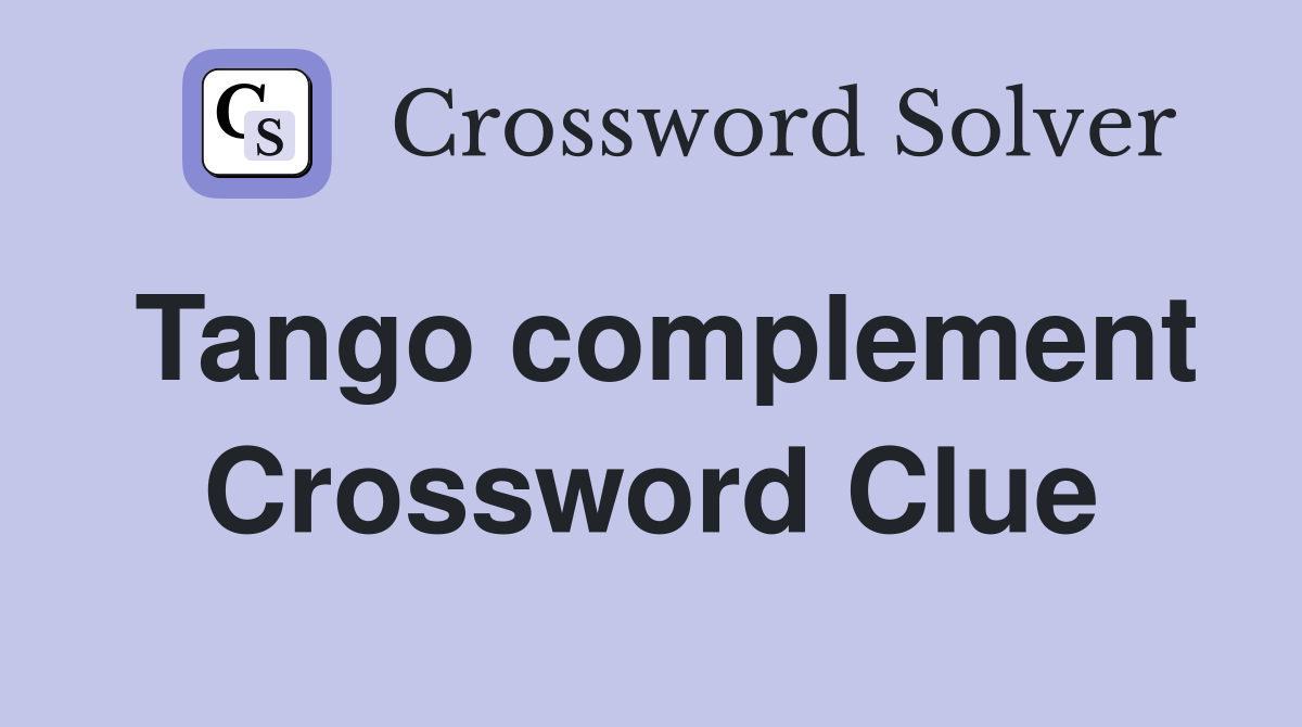 Tango complement Crossword Clue