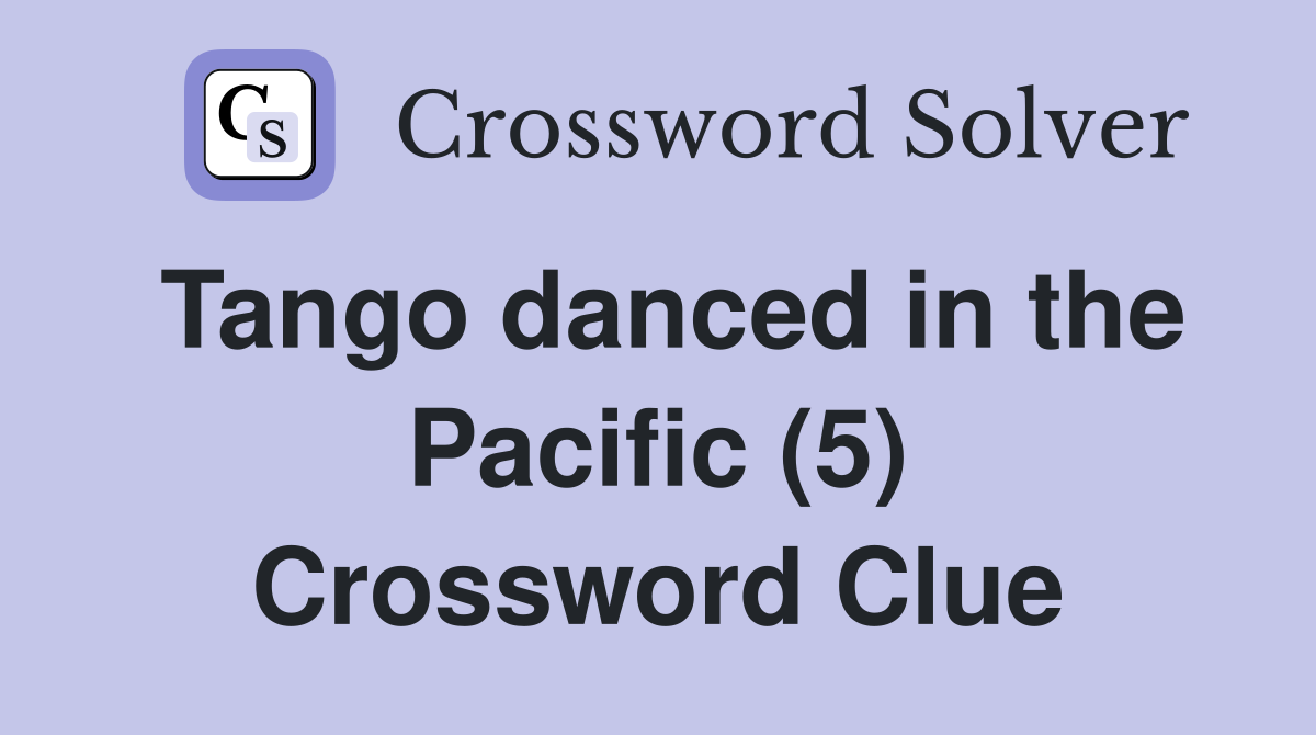 Tango danced in the Pacific (5) Crossword Clue