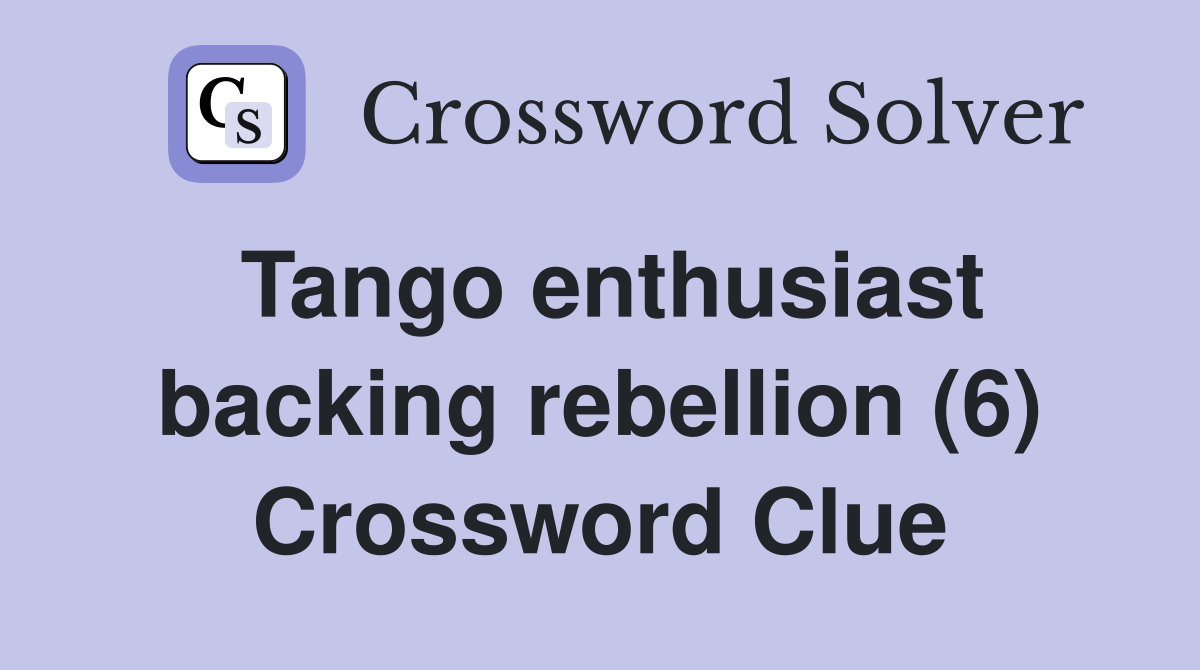 Tango enthusiast backing rebellion (6) Crossword Clue