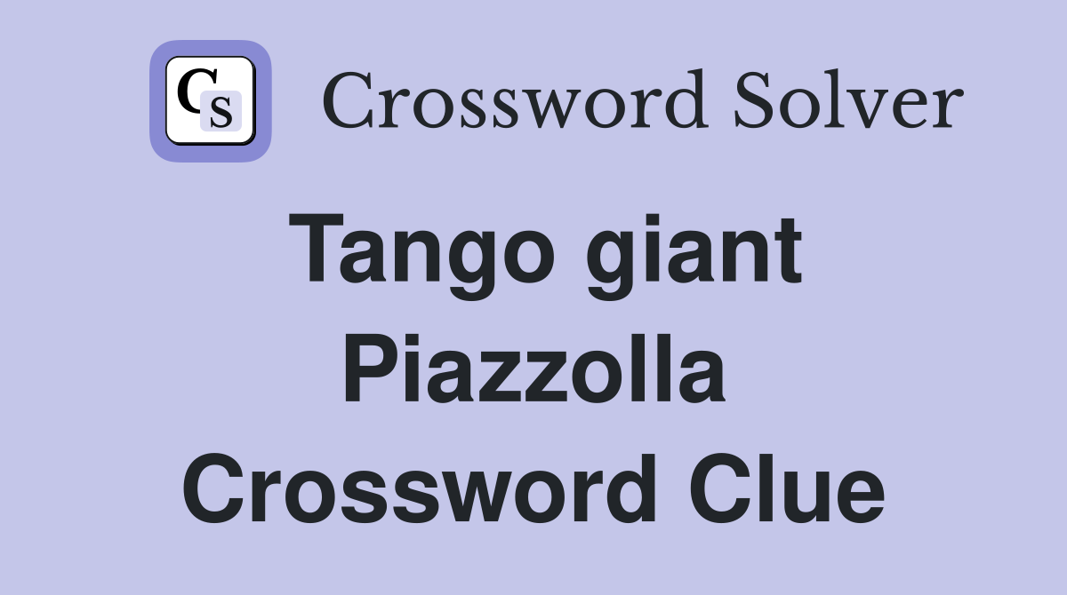 Tango giant Piazzolla Crossword Clue