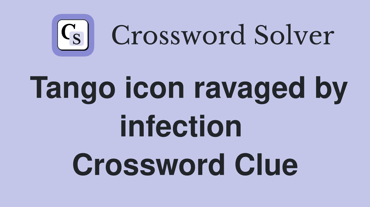 Tango icon ravaged by infection  Crossword Clue