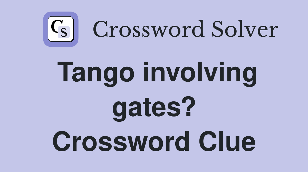 Tango involving gates? Crossword Clue