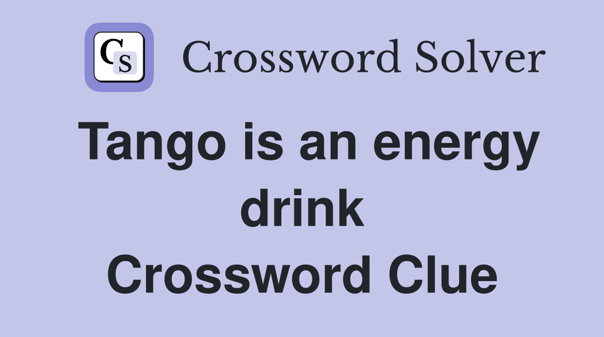 Tango is an energy drink Crossword Clue