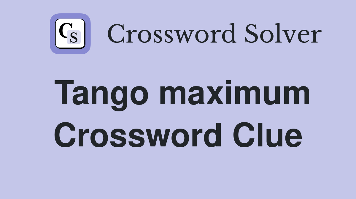 Tango maximum Crossword Clue