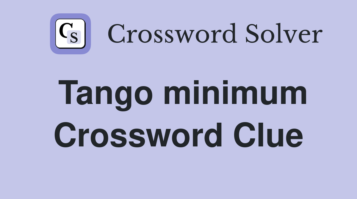 Tango minimum Crossword Clue