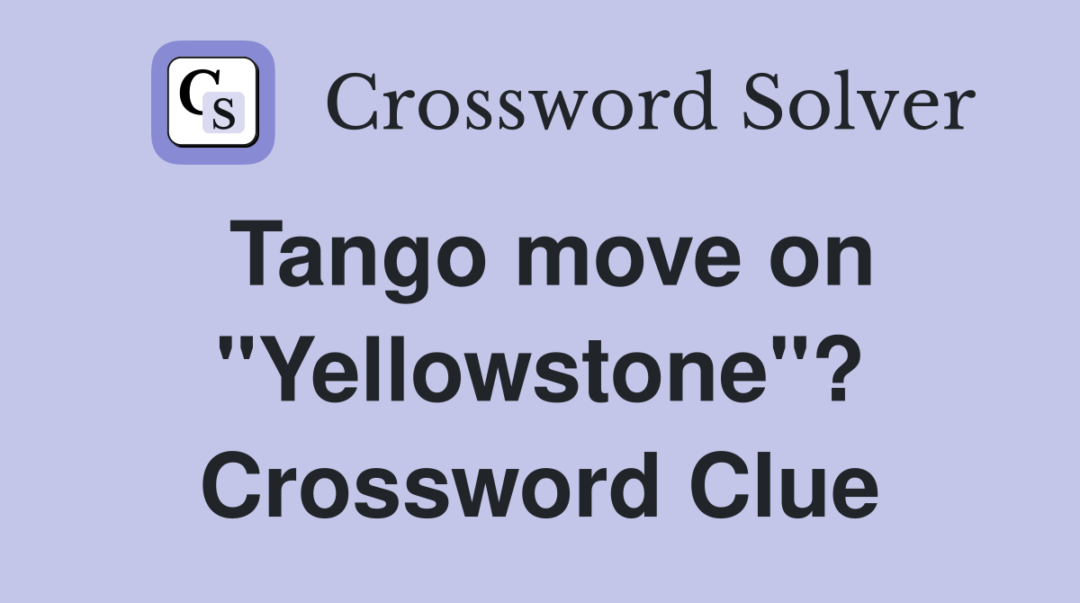 Tango move on "Yellowstone"? Crossword Clue
