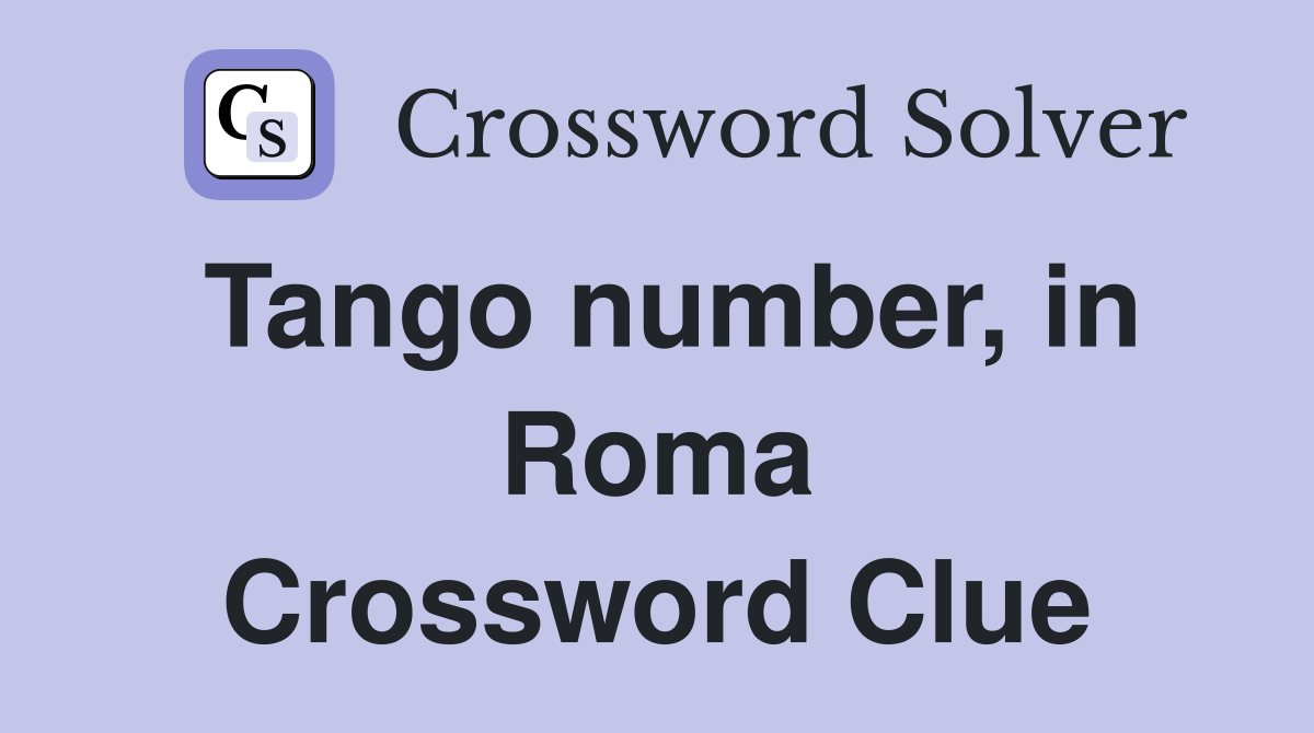 Tango number, in Roma Crossword Clue