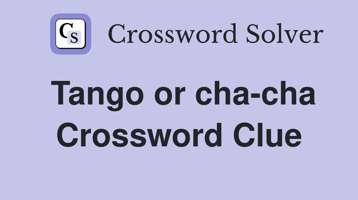Tango or cha-cha Crossword Clue