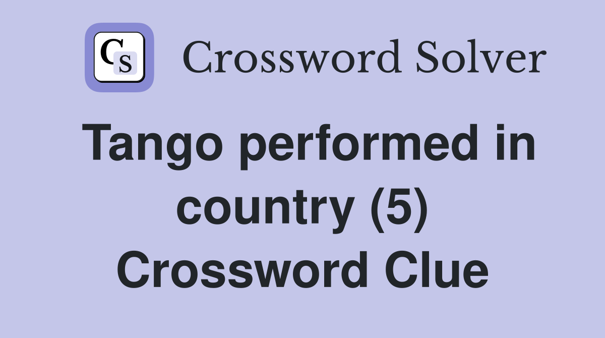 Tango performed in country (5) Crossword Clue