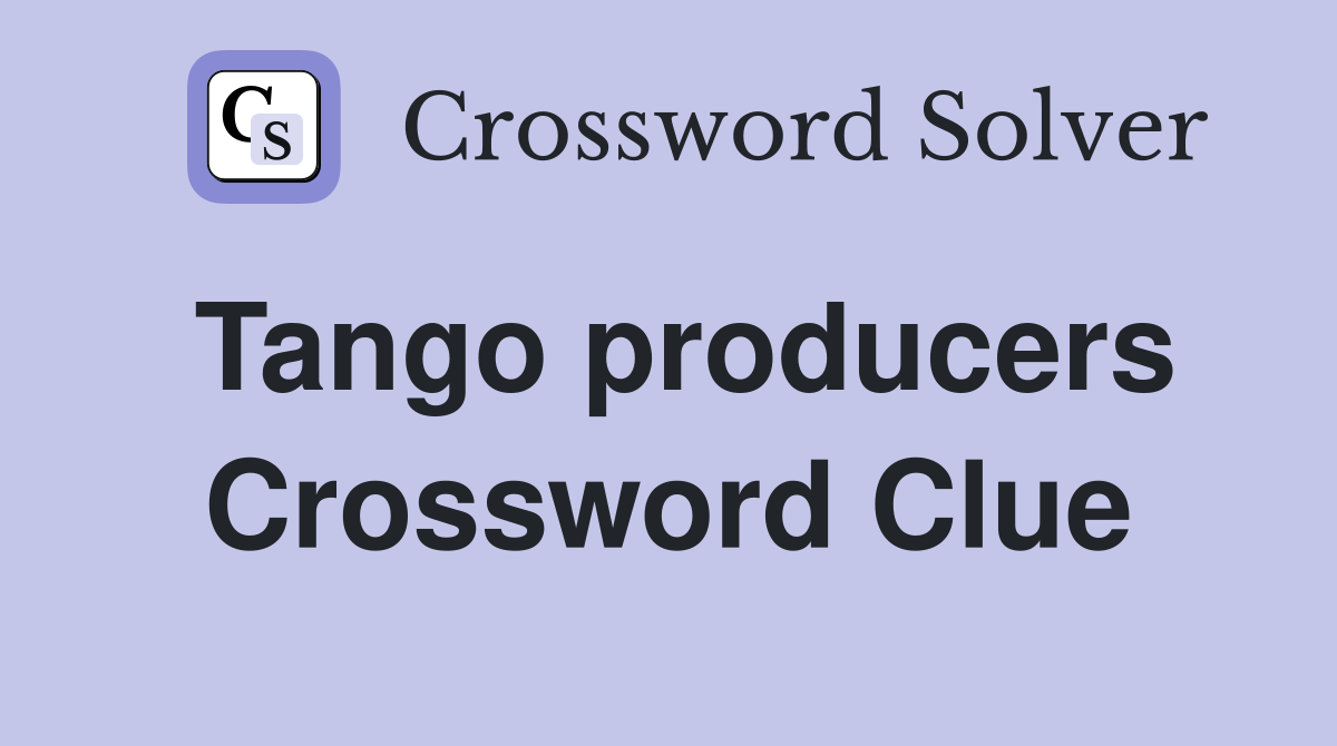 Tango producers Crossword Clue