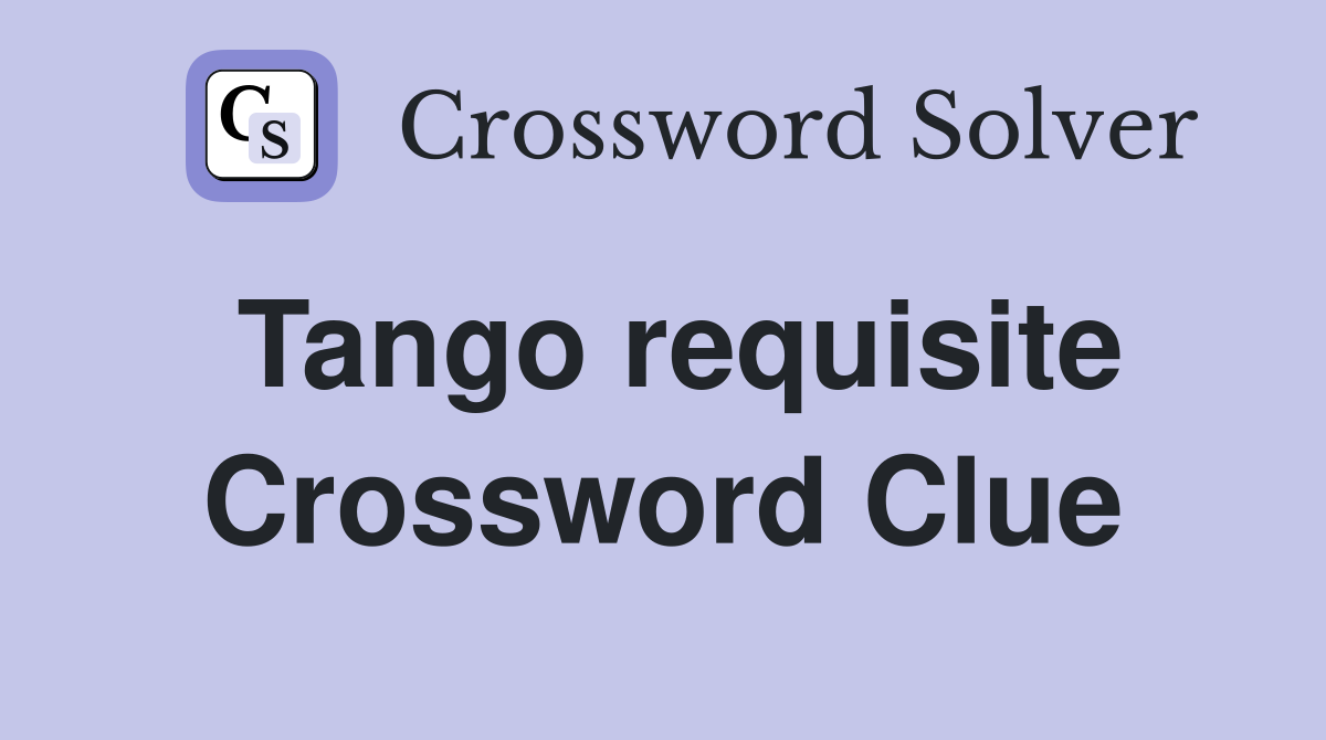 Tango requisite Crossword Clue