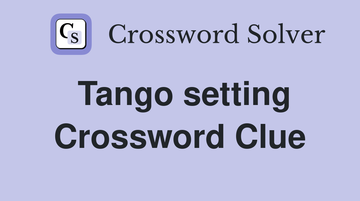 Tango setting Crossword Clue