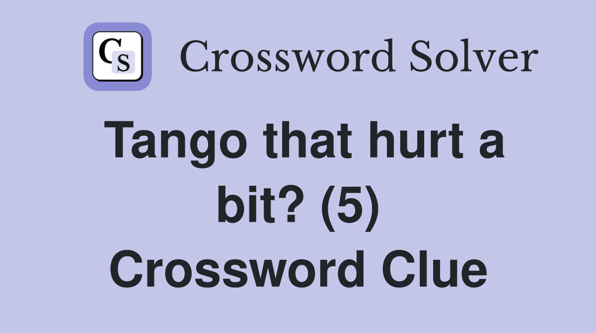 Tango that hurt a bit? (5) Crossword Clue