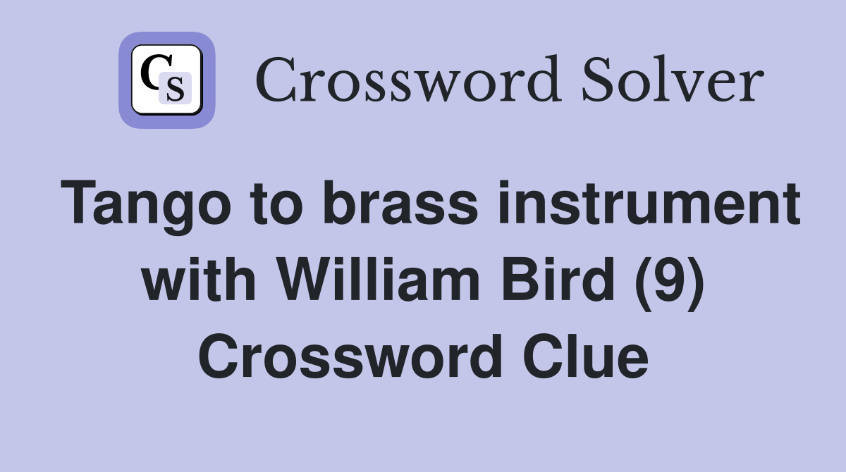 Tango to brass instrument with William Bird (9) Crossword Clue