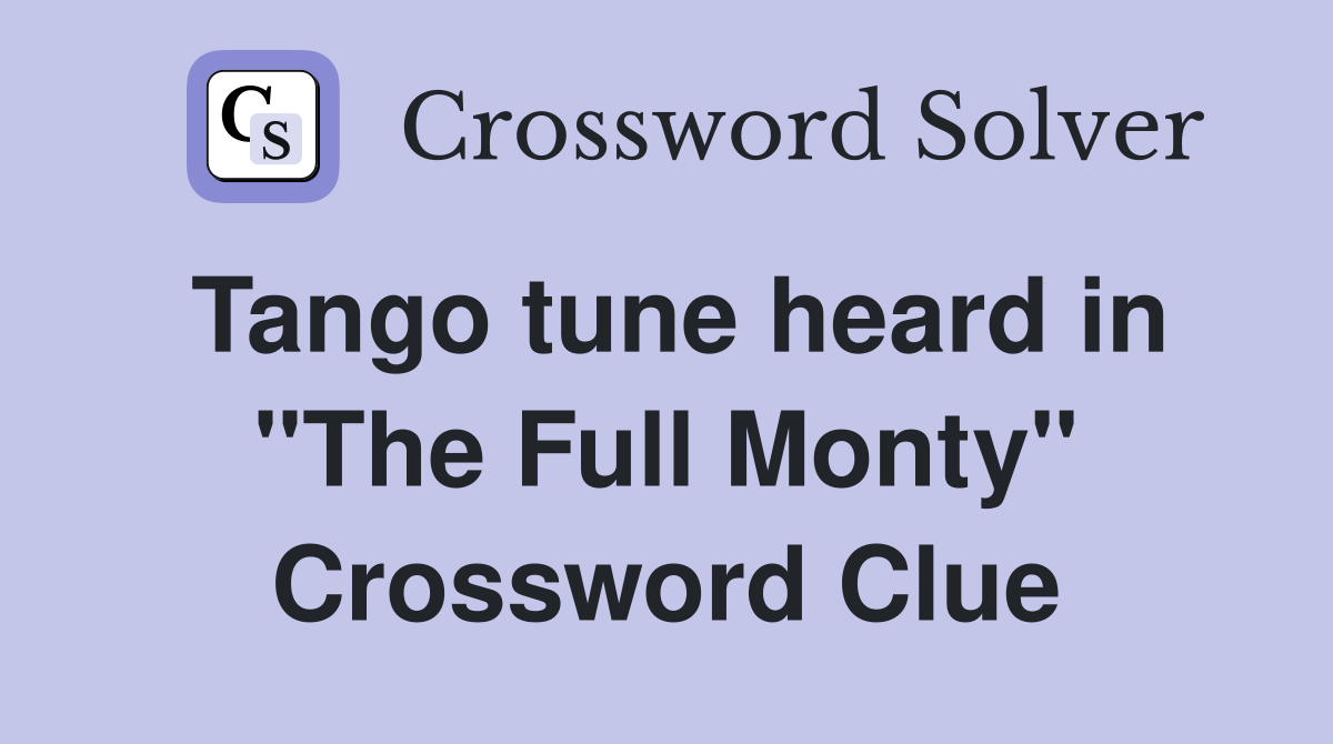 Tango tune heard in "The Full Monty" Crossword Clue