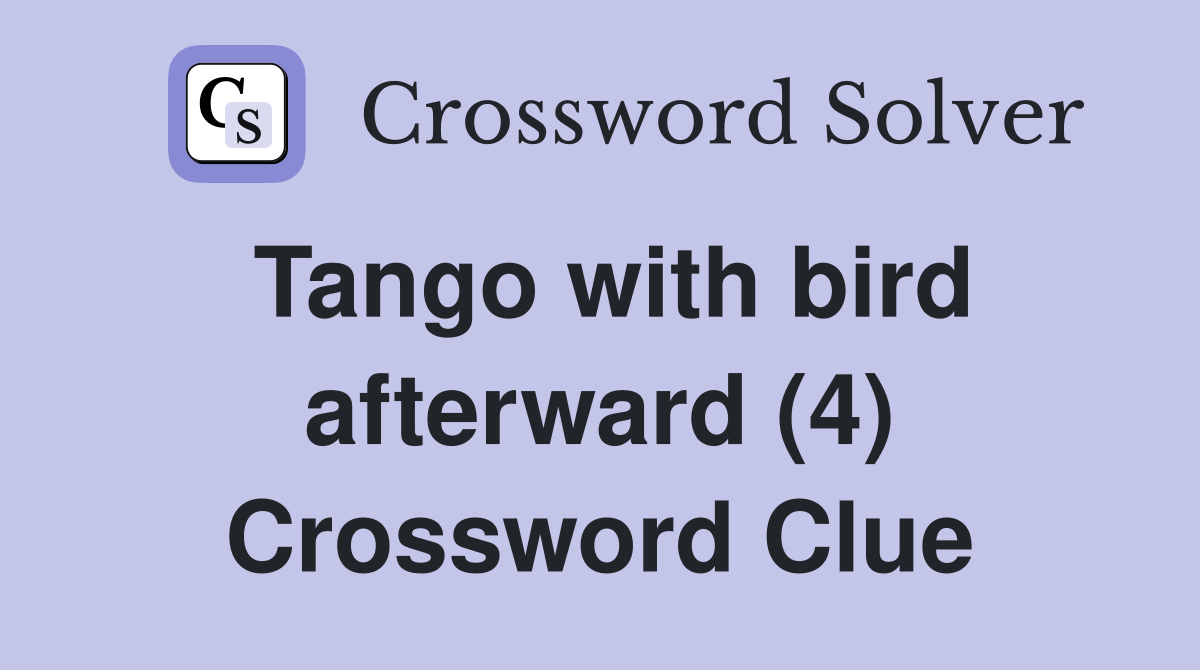 Tango with bird afterward (4) Crossword Clue