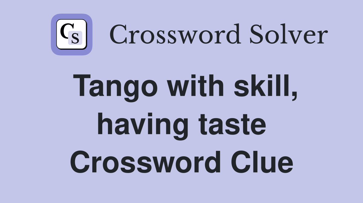Tango with skill, having taste Crossword Clue