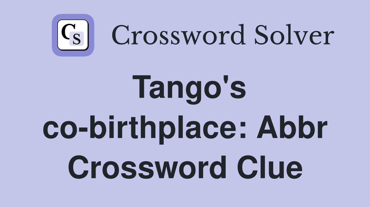 Tango's co-birthplace: Abbr Crossword Clue