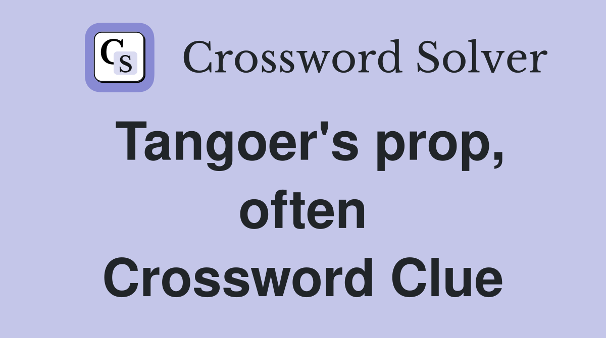 Tangoer's prop, often Crossword Clue