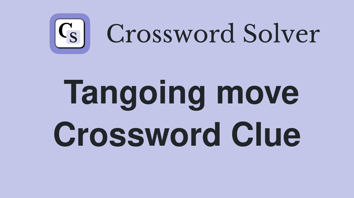 Tangoing move Crossword Clue