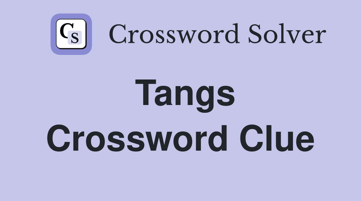Tangs Crossword Clue