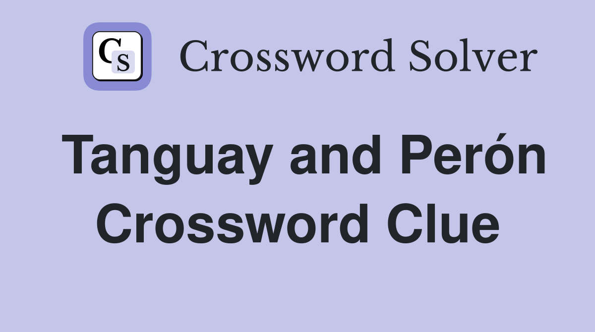 Tanguay and Perón Crossword Clue