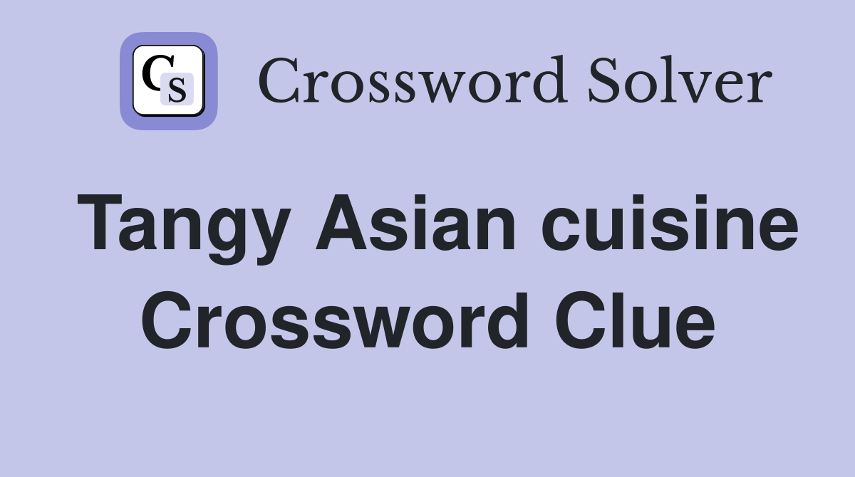 Tangy Asian cuisine Crossword Clue