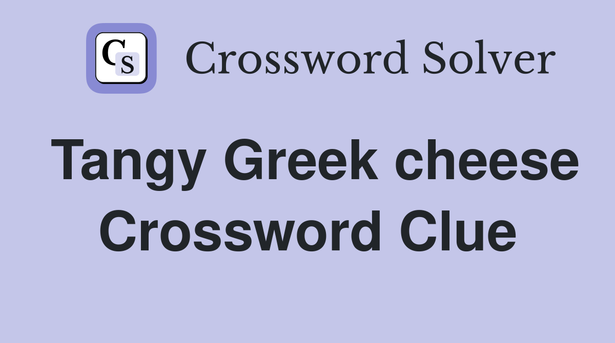 Tangy Greek cheese Crossword Clue