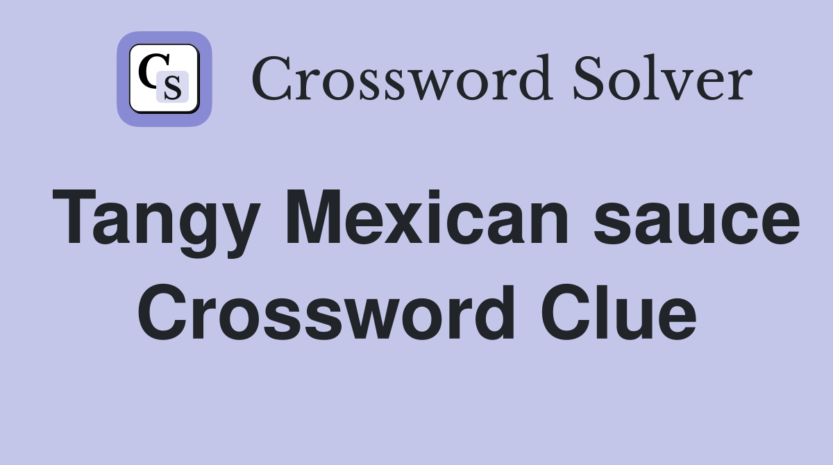 Tangy Mexican sauce Crossword Clue