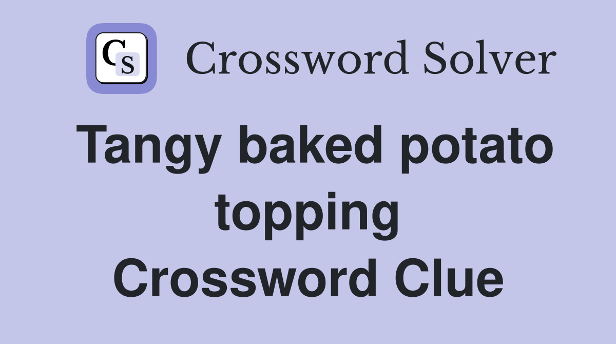 Tangy baked potato topping Crossword Clue