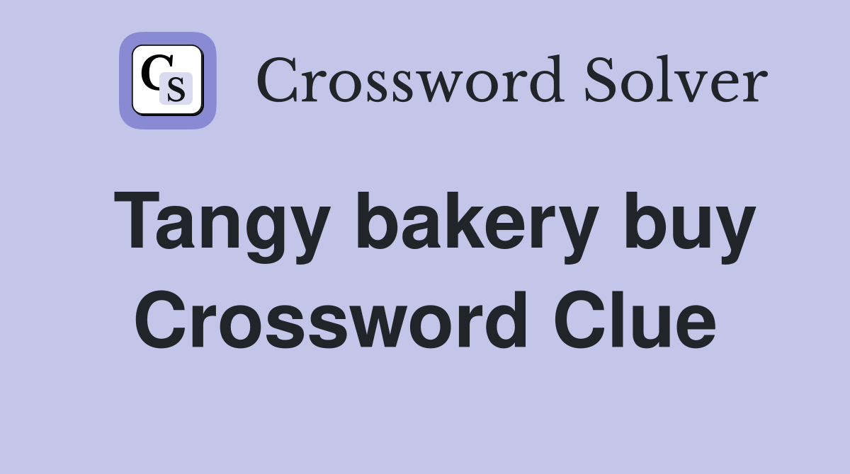 Tangy bakery buy Crossword Clue