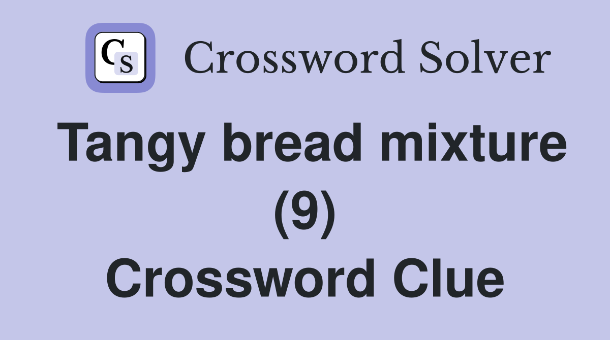 Tangy bread mixture (9) Crossword Clue