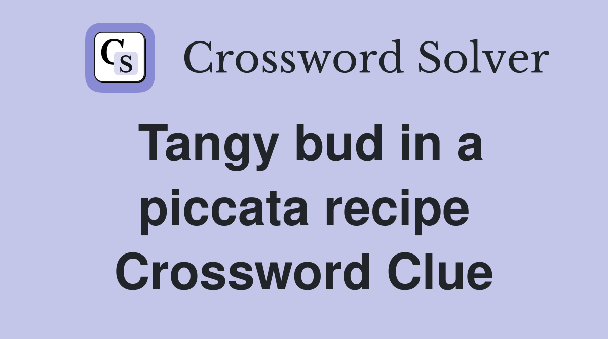 Tangy bud in a piccata recipe Crossword Clue