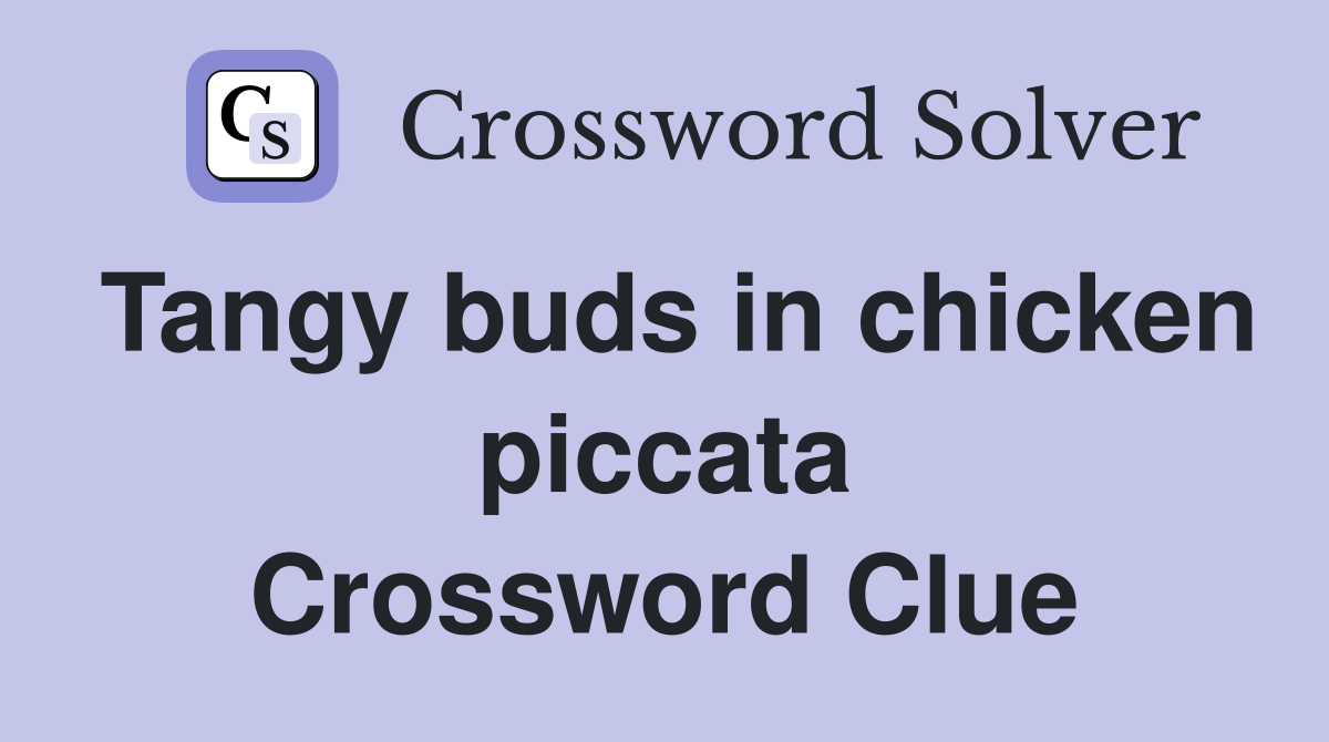 Tangy buds in chicken piccata Crossword Clue