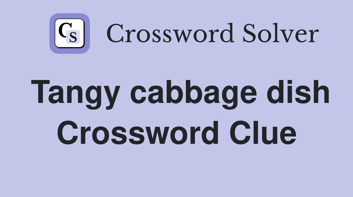Tangy cabbage dish Crossword Clue