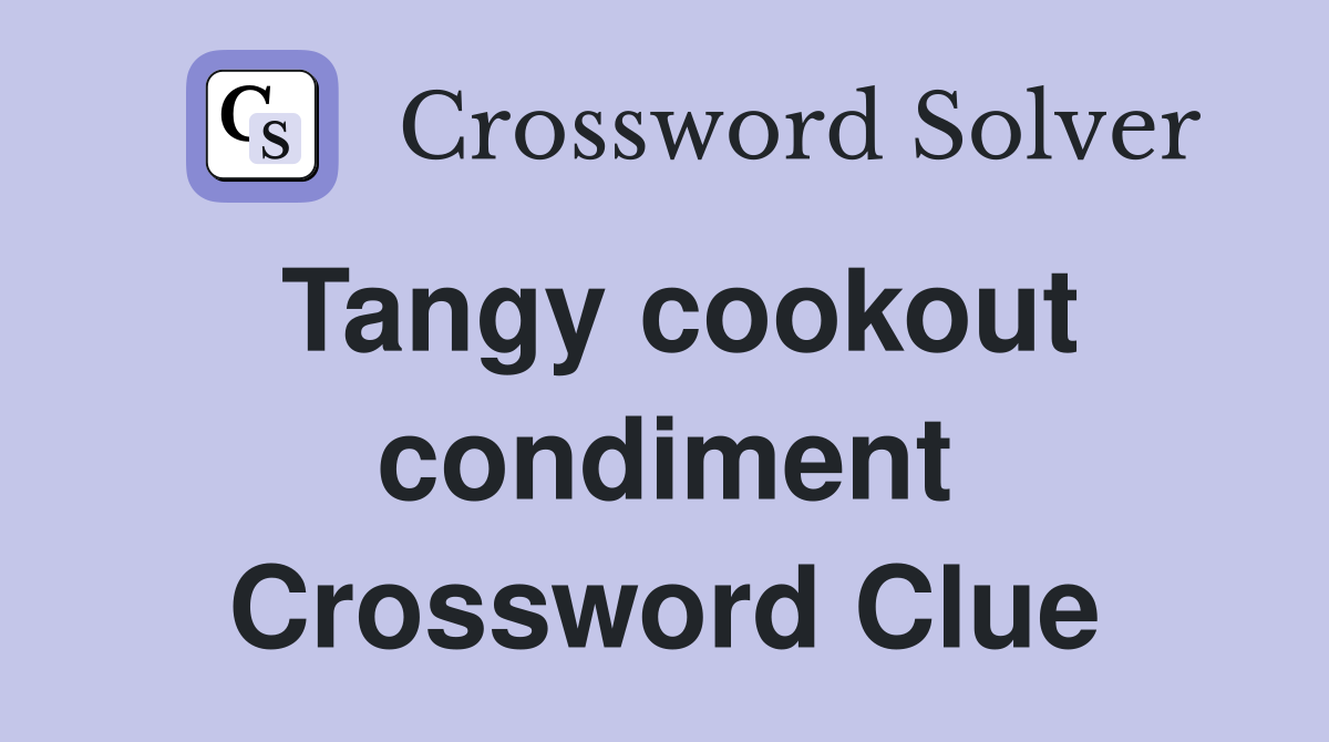 Tangy cookout condiment Crossword Clue